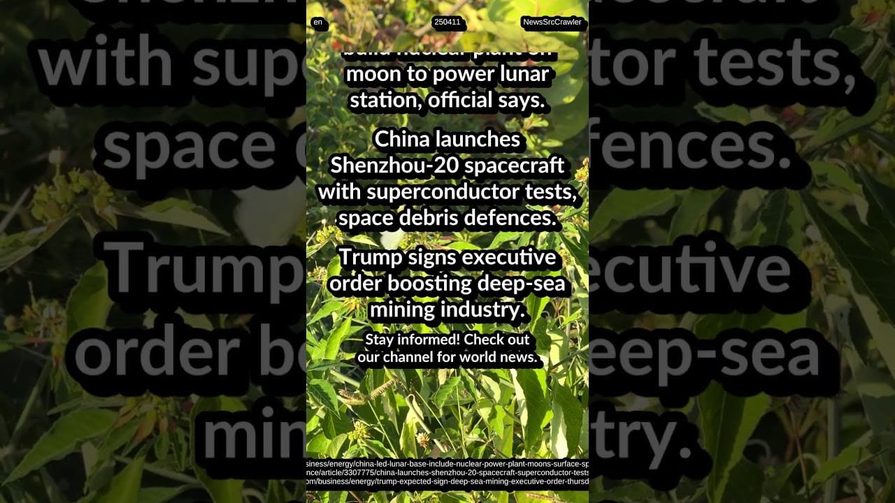 China, Russia Nuclear Plant On Moon. Shenzhou 20: Space Debris Defence.