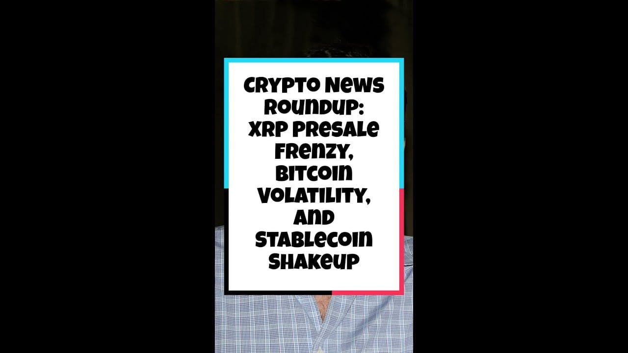 Crypto News Roundup: Xrp Presale Frenzy, Bitcoin Volatility, And Stablecoin
