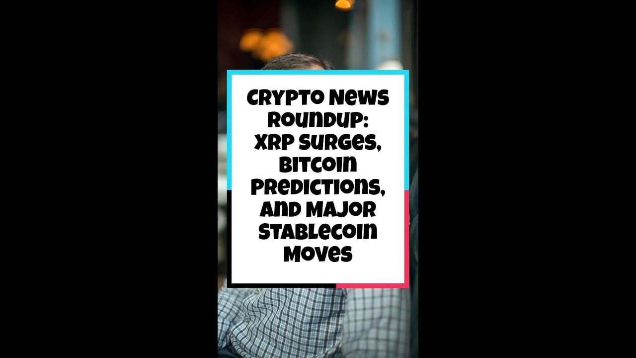 Crypto News Roundup: Xrp Surges, Bitcoin Predictions, And Major Stablecoin