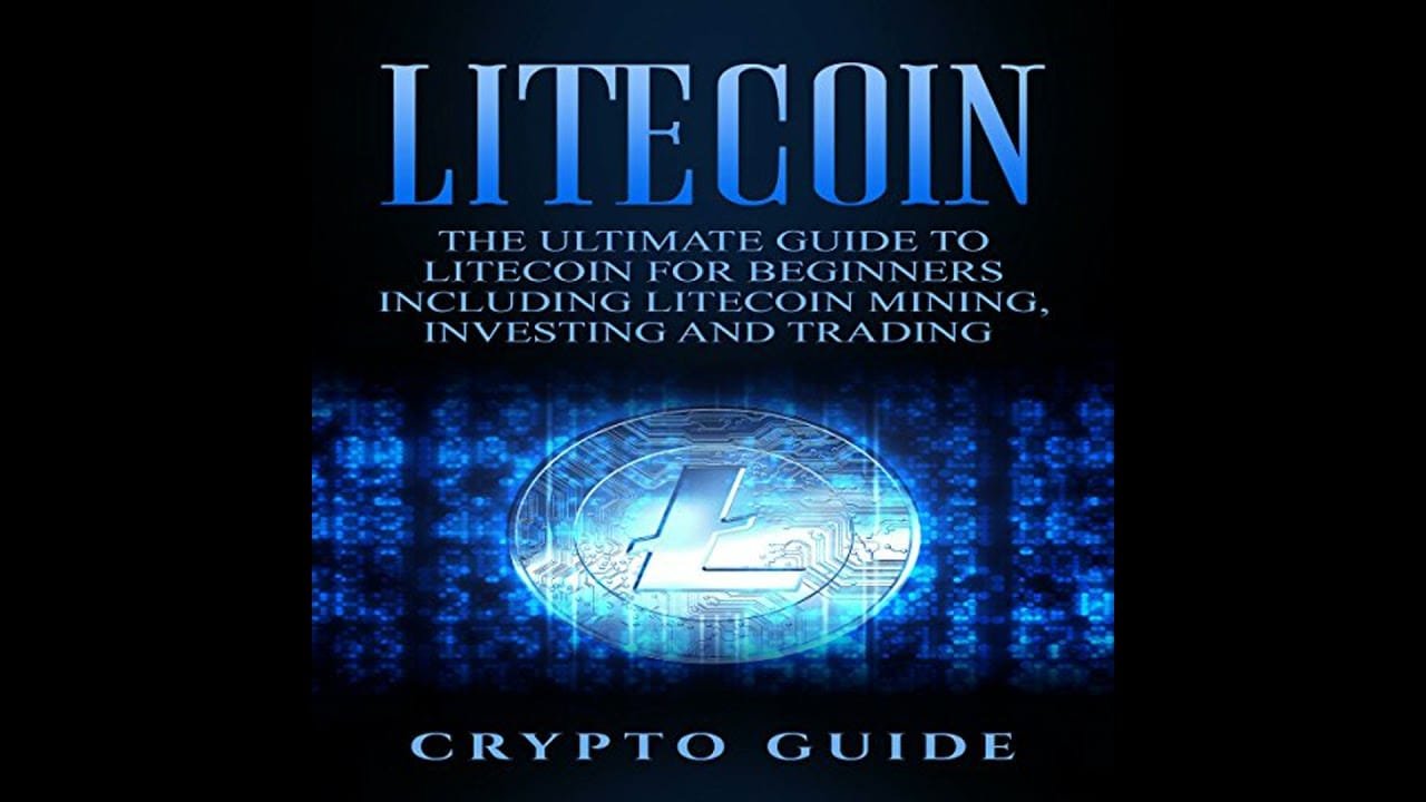 Litecoin: The Ultimate Guide To Litecoin For Beginners Including Litecoin