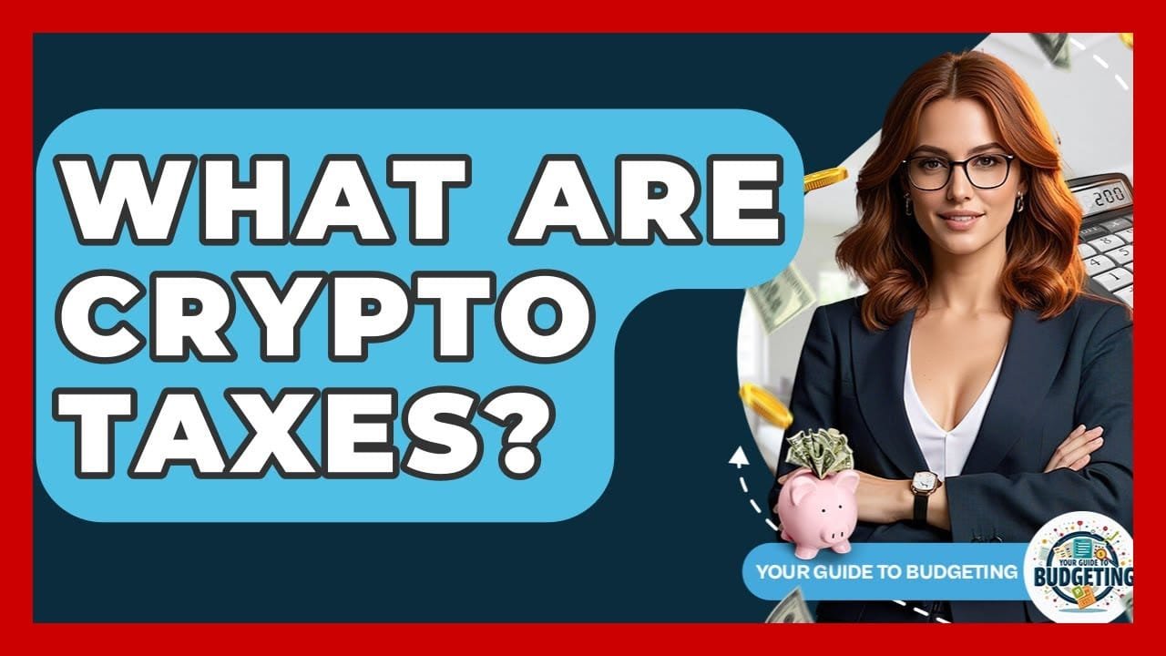 What Are Crypto Taxes? Your Guide To Budgeting