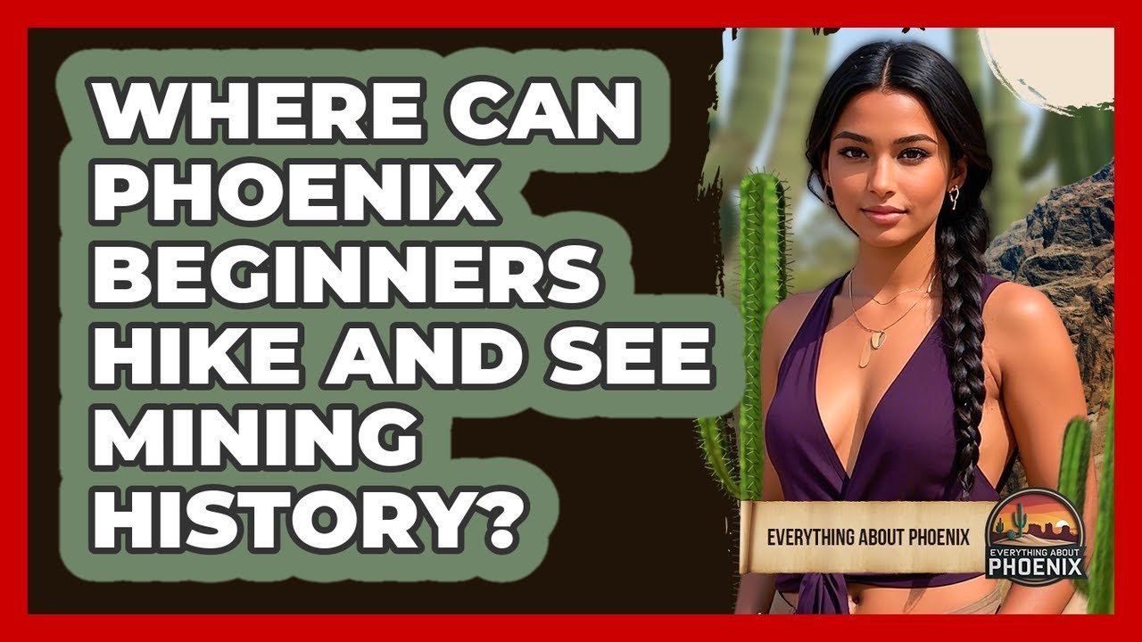 Where Can Phoenix Beginners Hike And See Mining History? 